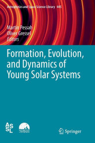 Title: Formation, Evolution, and Dynamics of Young Solar Systems, Author: Martin Pessah