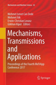 Title: Mechanisms, Transmissions and Applications: Proceedings of the Fourth MeTrApp Conference 2017, Author: Mehmet Ismet Can Dede