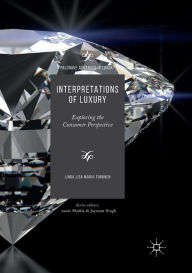 Title: Interpretations of Luxury: Exploring the Consumer Perspective, Author: Linda Lisa Maria Turunen