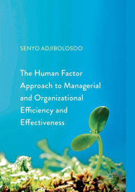 Title: The Human Factor Approach to Managerial and Organizational Efficiency and Effectiveness, Author: Senyo Adjibolosoo