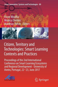 Title: Citizen, Territory and Technologies: Smart Learning Contexts and Practices: Proceedings of the 2nd International Conference on Smart Learning Ecosystems and Regional Development - University of Aveiro, Portugal, 22-23, June 2017, Author: Óscar Mealha