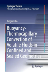 Title: Buoyancy-Thermocapillary Convection of Volatile Fluids in Confined and Sealed Geometries, Author: Tongran Qin