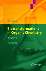 Title: Biotransformations in Organic Chemistry: A Textbook / Edition 7, Author: Kurt Faber