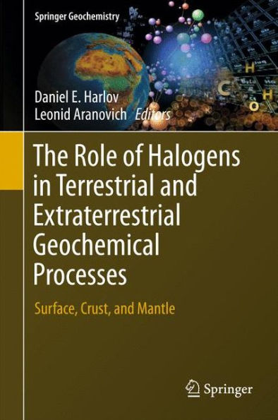 The Role of Halogens Terrestrial and Extraterrestrial Geochemical Processes: Surface, Crust, Mantle