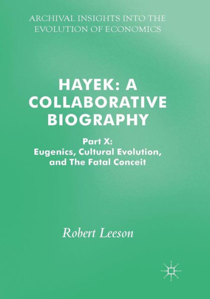 Hayek: A Collaborative Biography: Part X: Eugenics, Cultural Evolution, and The Fatal Conceit