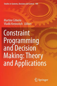 Title: Constraint Programming and Decision Making: Theory and Applications, Author: Martine Ceberio