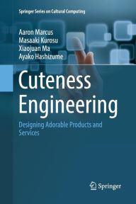 Title: Cuteness Engineering: Designing Adorable Products and Services, Author: Aaron Marcus