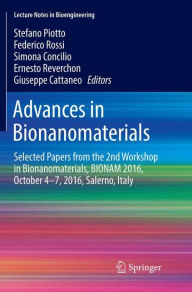 Title: Advances in Bionanomaterials: Selected Papers from the 2nd Workshop in Bionanomaterials, BIONAM 2016, October 4-7, 2016, Salerno, Italy, Author: Stefano Piotto
