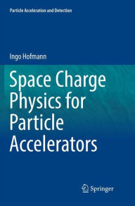 Title: Space Charge Physics for Particle Accelerators, Author: Ingo Hofmann
