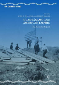 Title: Guantï¿½namo and American Empire: The Humanities Respond, Author: Don E. Walicek