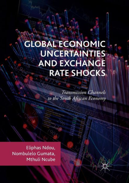 Global Economic Uncertainties and Exchange Rate Shocks: Transmission Channels to the South African Economy