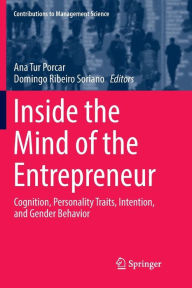 Title: Inside the Mind of the Entrepreneur: Cognition, Personality Traits, Intention, and Gender Behavior, Author: Ana Tur Porcar