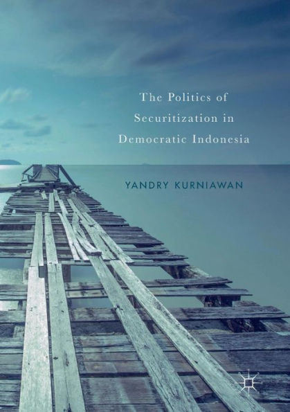 The Politics of Securitization Democratic Indonesia