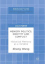 Memory Politics, Identity and Conflict: Historical Memory as a Variable