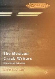 Title: The Mexican Crack Writers: History and Criticism, Author: Hïctor Jaimes