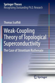 Title: Weak-Coupling Theory of Topological Superconductivity: The Case of Strontium Ruthenate, Author: Thomas Scaffidi