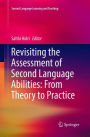 Revisiting the Assessment of Second Language Abilities: From Theory to Practice
