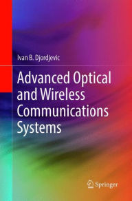 Title: Advanced Optical and Wireless Communications Systems, Author: Ivan B. Djordjevic