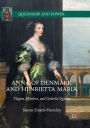 Anna of Denmark and Henrietta Maria: Virgins, Witches, and Catholic Queens