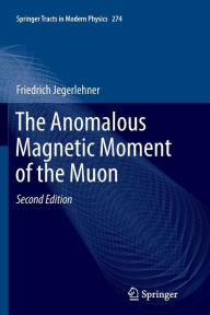 Title: The Anomalous Magnetic Moment of the Muon / Edition 2, Author: Friedrich Jegerlehner