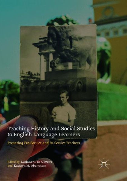Teaching History and Social Studies to English Language Learners: Preparing Pre-Service and In-Service Teachers