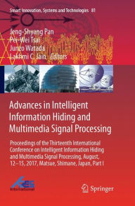 Title: Advances in Intelligent Information Hiding and Multimedia Signal Processing: Proceedings of the Thirteenth International Conference on Intelligent Information Hiding and Multimedia Signal Processing, August, 12-15, 2017, Matsue, Shimane, Japan, Part I, Author: Jeng-Shyang Pan