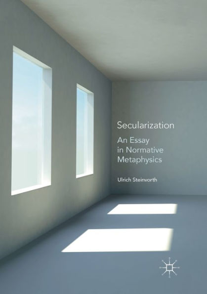 Secularization: An Essay in Normative Metaphysics