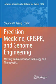 Title: Precision Medicine, CRISPR, and Genome Engineering: Moving from Association to Biology and Therapeutics, Author: Stephen H. Tsang