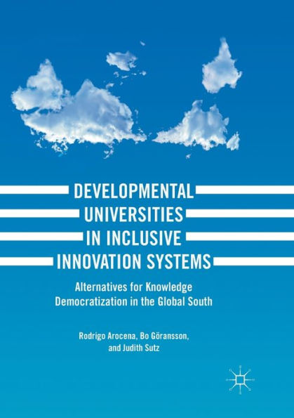 Developmental Universities in Inclusive Innovation Systems: Alternatives for Knowledge Democratization in the Global South