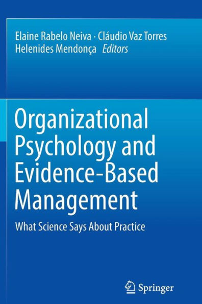 Organizational Psychology and Evidence-Based Management: What Science Says About Practice