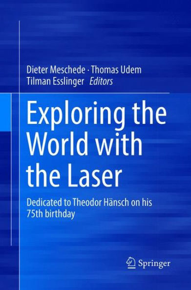 Exploring the World with the Laser: Dedicated to Theodor Hänsch on his 75th birthday