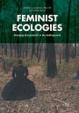 Feminist Ecologies: Changing Environments in the Anthropocene