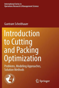 Title: Introduction to Cutting and Packing Optimization: Problems, Modeling Approaches, Solution Methods, Author: Guntram Scheithauer