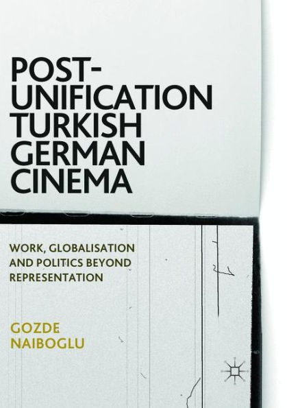Post-Unification Turkish German Cinema: Work, Globalisation and Politics Beyond Representation