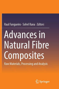Title: Advances in Natural Fibre Composites: Raw Materials, Processing and Analysis, Author: Raul Fangueiro