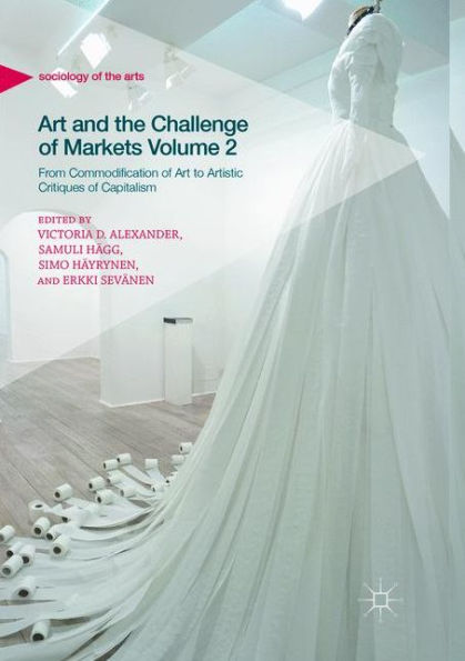 Art and the Challenge of Markets Volume 2: From Commodification of Art to Artistic Critiques of Capitalism