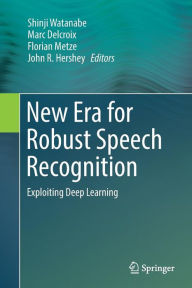 Title: New Era for Robust Speech Recognition: Exploiting Deep Learning, Author: Shinji Watanabe