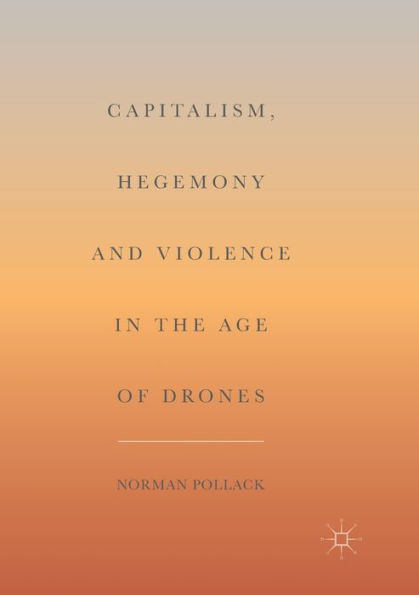 Capitalism, Hegemony and Violence in the Age of Drones