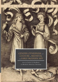 Title: Gender, Otherness, and Culture in Medieval and Early Modern Art, Author: Carlee A. Bradbury
