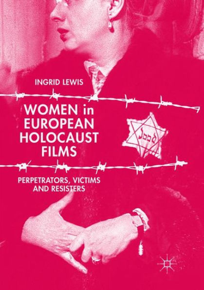 Women in European Holocaust Films: Perpetrators, Victims and Resisters