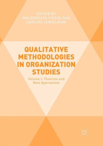 Qualitative Methodologies in Organization Studies: Volume I: Theories and New Approaches