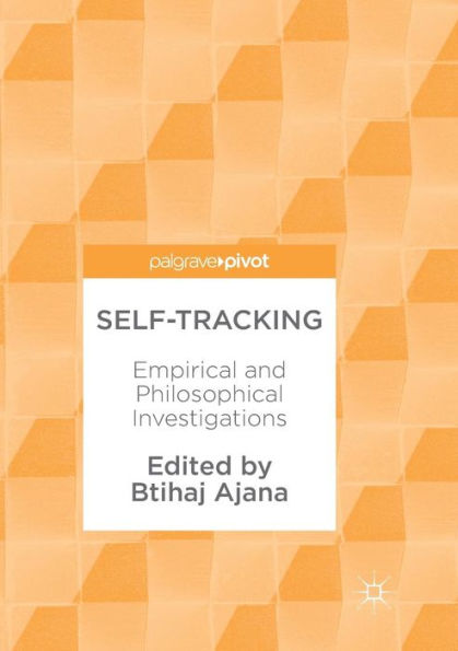 Self-Tracking: Empirical and Philosophical Investigations