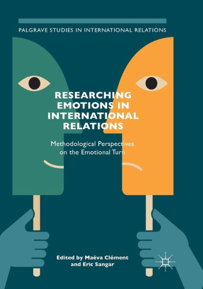 Researching Emotions International Relations: Methodological Perspectives on the Emotional Turn