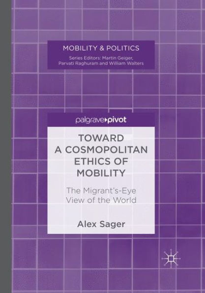 Toward a Cosmopolitan Ethics of Mobility: The Migrant's-Eye View of the World