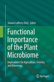 Title: Functional Importance of the Plant Microbiome: Implications for Agriculture, Forestry and Bioenergy, Author: Sharon Lafferty Doty