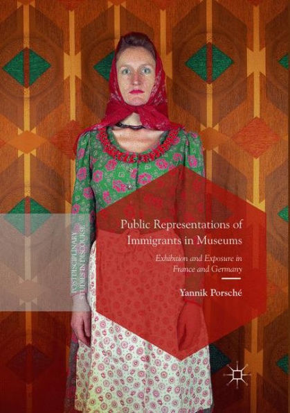 Public Representations of Immigrants in Museums: Exhibition and Exposure in France and Germany