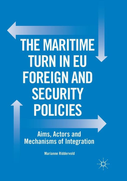 The Maritime Turn EU Foreign and Security Policies: Aims, Actors Mechanisms of Integration