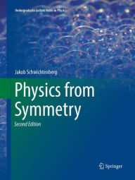 Title: Physics from Symmetry / Edition 2, Author: Jakob Schwichtenberg
