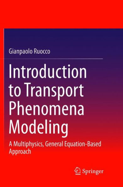 Introduction to Transport Phenomena Modeling: A Multiphysics, General Equation-Based Approach
