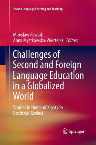 Title: Challenges of Second and Foreign Language Education in a Globalized World: Studies in Honor of Krystyna Drozdzial-Szelest, Author: Miroslaw Pawlak